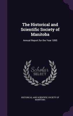 Read The Historical and Scientific Society of Manitoba: Annual Report for the Year 1895 - Historical and Scientific Society of Man | ePub
