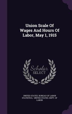 Full Download Union Scale of Wages and Hours of Labor, May 1, 1915 - United States Bureau of Labor Statistic file in PDF