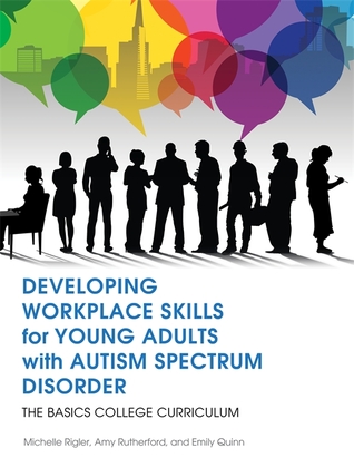 Read Online Developing Workplace Skills for Young Adults with Autism Spectrum Disorder: The BASICS College Curriculum - Michelle Rigler | ePub