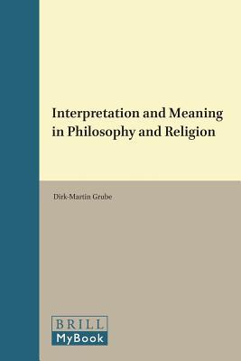 Read Online Interpretation and Meaning in Philosophy and Religion - Dirk-Martin Grube file in PDF