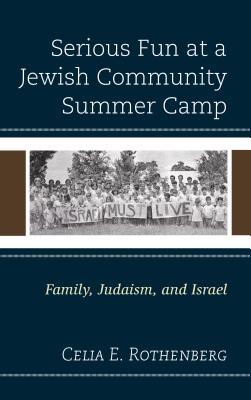 Download Serious Fun at a Jewish Community Summer Camp: Family, Judaism, and Israel - Celia E. Rothenberg file in PDF