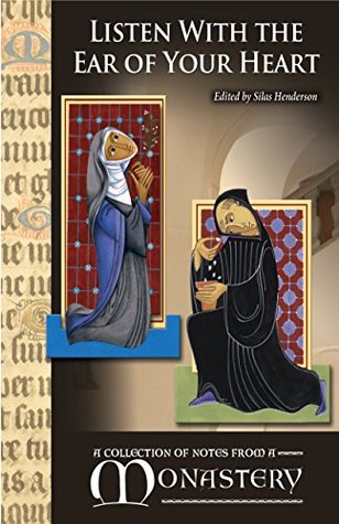 Read Listen With the Ear of Your Heart: A Collection of Notes from a Monastery - Silas Henderson | PDF
