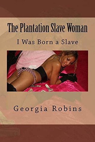 Read Online The Plantation Slave Woman: I Was Born a Slave - Georgia Robins file in ePub
