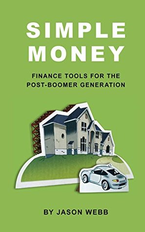 Read Simple Money: Finance Tools for the Post-Boomer Generations - Jason Webb file in ePub