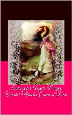 Read Online Looking for Angels Prayers Work Miracles Queen of Peace - Margo Marie Snyder file in ePub