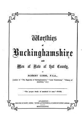 Read Worthies of Buckinghamshire and Men of Note of That County - Robert Gibbs | PDF