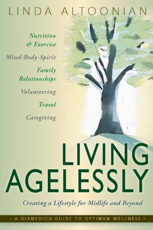 Read Living Agelessly: Answers to Your Most Common Questions About Aging Gracefully (A DiaMedica Guide to Optimum Wellness) - Linda J. Altoonian file in ePub
