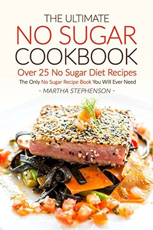 Read The Ultimate No Sugar Cookbook - Over 25 No Sugar Diet Recipes: The Only No Sugar Recipe Book You Will Ever Need - Martha Stephenson file in ePub