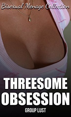 Full Download EROTICA: Bisexual Menage Collection: Threesome Obsession - GROUP LUST | PDF