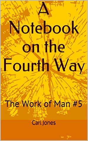 Read Online A Notebook on the Fourth Way: The Work of Man #4/5 - Carl Jones file in ePub