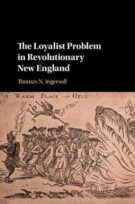 Full Download The Loyalist Problem in Revolutionary New England - Thomas Ingersoll file in ePub