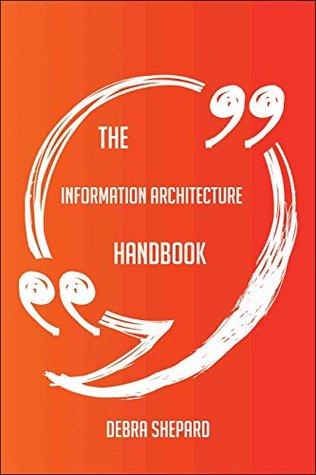 Full Download The information architecture Handbook - Everything You Need To Know About information architecture - Debra Shepard file in ePub