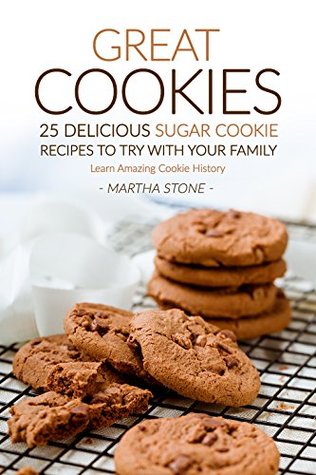 Download Great Cookies- 25 Delicious Sugar Cookie Recipes to Try with Your Family: Learn Amazing Cookie History - Martha Stone | ePub