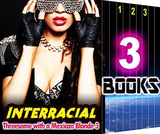 Read Online Interracial: Threesome with a Mexican Blonde 3: 3 Books Mega Bundle: Hot Girls Forbidden Erotica Sex Stories - Ella Gottfried | ePub