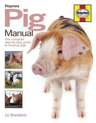 Download Pig Manual: The Complete Step-by-Step Guide to Keeping Pigs - Liz Shankland | PDF