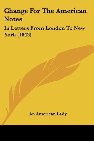 Read Change For The American Notes: In Letters From London To New York (1843) - An American Lady | PDF