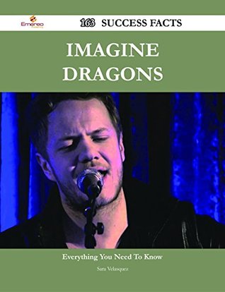 Download Imagine Dragons 163 Success Facts - Everything you need to know about Imagine Dragons - Sara Velasquez | PDF