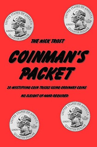 Read Coinman Packet: 20 mystifying coin tricks using ordinary coins. No sleight of hand required (Easy magic Tricks Book 1) - Nick Trost file in PDF