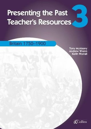 Download Presenting the Past (3) - Teacher's Resources: Britain 1750-1900 - Keith Worrall file in PDF