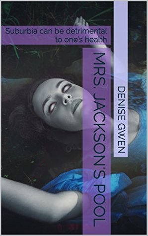 Full Download Mrs. Jackson's Pool: Suburbia can be detrimental to one's health - Denise Gwen file in ePub