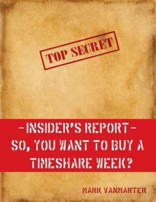 Read Online Insider's Report - So, You Want to Buy a Timeshare Week? - Mark Vanmarter | ePub