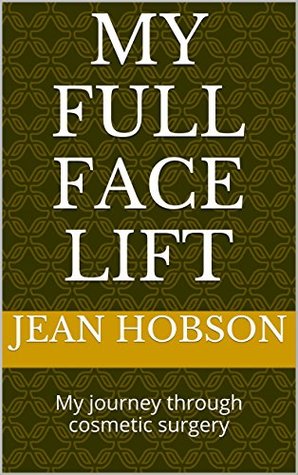 Full Download MY FULL FACE LIFT: My journey through cosmetic surgery - JEAN HOBSON | ePub