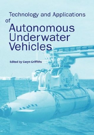 Full Download Technology and Applications of Autonomous Underwater Vehicles (Ocean Science and Technology) - Gwyn Griffiths | PDF