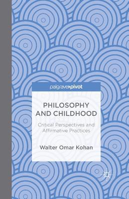 Read Online Philosophy and Childhood: Critical Perspectives and Affirmative Practices - Walter Omar Kohan file in ePub