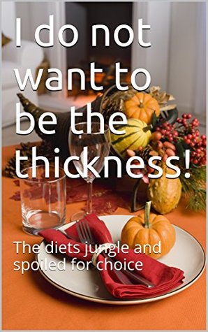 Read I do not want to be the thickness!: The diets jungle and spoiled for choice - Sylvia Libera file in ePub