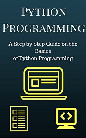 Read Online Python Programming: A Step by Step Guide on the Basics of Python Programming (Python Programming For Beginners) - Terry Jones file in PDF
