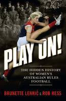 Download Play on! The Hidden History of Women's Australian Rules Football - Brunette Lenkić file in ePub