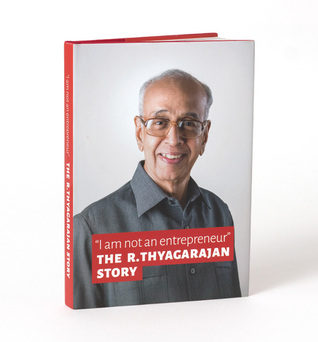 Full Download I am not an entrepreneur The R. Thyagarajan Story - Ashvin E Rajagopalan, Vaishnavi Ramanathan file in PDF