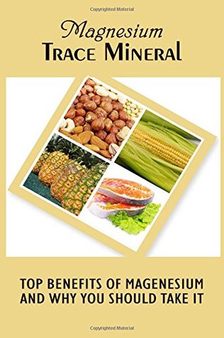 Download Magnesium Trace Mineral: Top 18 Benefits of Magnesium and Why You Should Take It - Anna Roberts file in PDF
