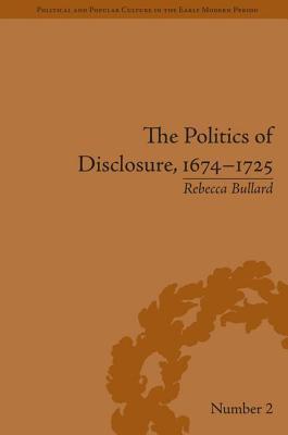 Download The Politics of Disclosure, 1674-1725: Secret History Narratives - Rebecca Bullard | ePub