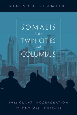 Read Online Somalis in the Twin Cities and Columbus: Immigrant Incorporation in New Destinations - Stefanie Chambers | ePub