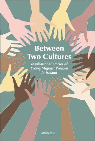 Read Between Two Cultures: Inspirational Stories of Young Migrant Women in Ireland - African and Migrant Women's Network | PDF