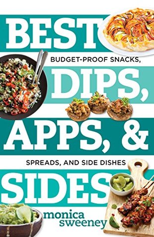 Read Online Best Dips, Apps, & Sides: Budget-Proof Snacks, Spreads, and Side Dishes - Monica Sweeney | ePub