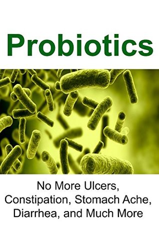 Download Probiotics: No More Ulcers, Constipation, Stomach Ache, Diarrhea, and Much More: (Probiotics, Essential Oils, Aromatherapy, Vitamins, Supplements) - Jennifer Bauer file in ePub