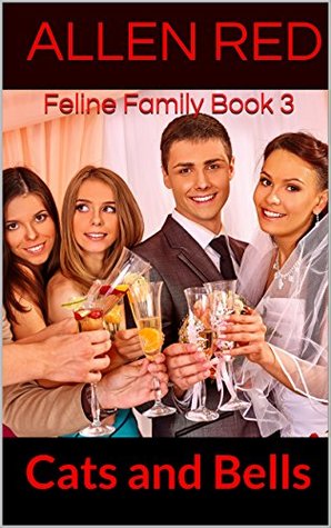 Read Online Cats and Bells: Feline Family Book 3 (Creatures of Perverted Myth 6) - Allen Red file in PDF