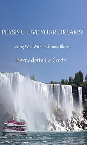 Read PERSISTLIVE YOUR DREAMS!: Living Well With a Chronic Illness - Steven La Corte | PDF