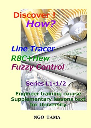 Full Download LineTracer R8C HEW Fuzzy: Teaching aid text for university (Discover! How? Book 1) - NGO TAMA | PDF