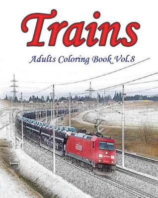 Download Trains: Adults Coloring Book Vol.8: Train Grayscale Coloring Books for Adults Relaxation Art Therapy for Busy People - Mimic Mock file in PDF