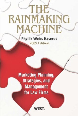 Read The Rainmaking Machine: Marketing Planning, Strategies, and Management for Law Firms, 2009 ed. - Phyllis Weiss Haserot | ePub