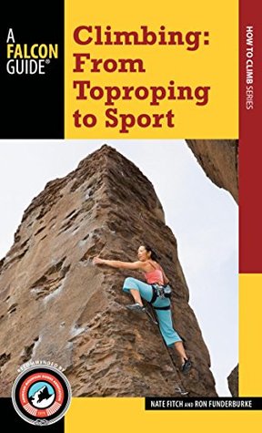 Read Climbing: From Toproping to Sport (A Falcon Guide How to Climb Series) - Nate Fitch | ePub