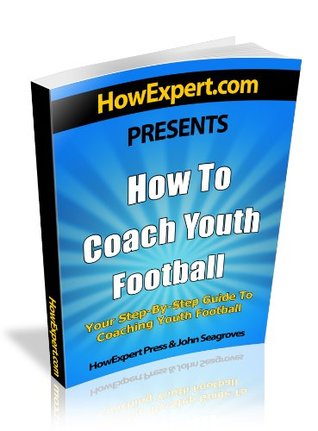 Read How To Coach Youth Football - Your Step-By-Step Guide To Coaching Youth Football - HowExpert Press | ePub