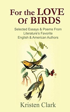 Full Download For the Love of Birds: Selected Essays & Poems From Literature's Favorite English & American Authors - Kristen Clark | ePub
