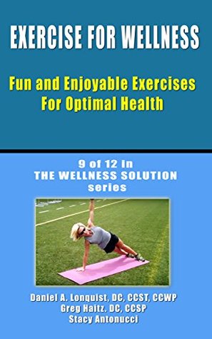 Read Online Exercise for Wellness: Fun and Enjoyable Exercises for Optimal Health (The Wellness Solution Book 9) - Daniel Lonquist file in ePub