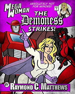 Full Download Mega Woman: The Demoness Strikes: An Erotic Superhero Adventure (The Adventures of Mega Woman) - Raymond C. Matthews file in PDF