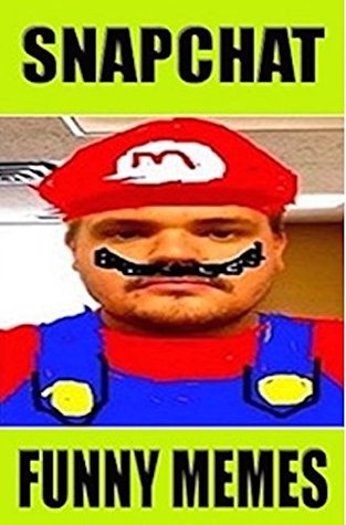 Read Memes: Snapchat Memes & Humor - Funny Memes Snapchat Edition! (Funny Social Media, Funny Memes, Ultimate Memes) - Memes file in PDF