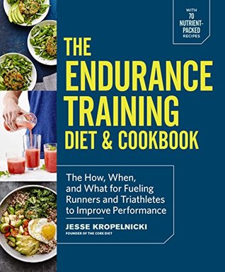 Download The Endurance Training Diet & Cookbook: The How, When, and What for Fueling Runners and Triathletes to Improve Performance - Jesse Kropelnicki file in PDF